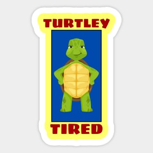 Turtley Tired | Turtle Pun Sticker